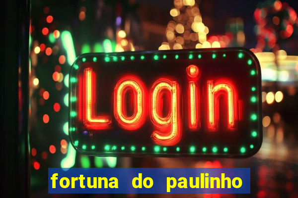 fortuna do paulinho do roupa nova